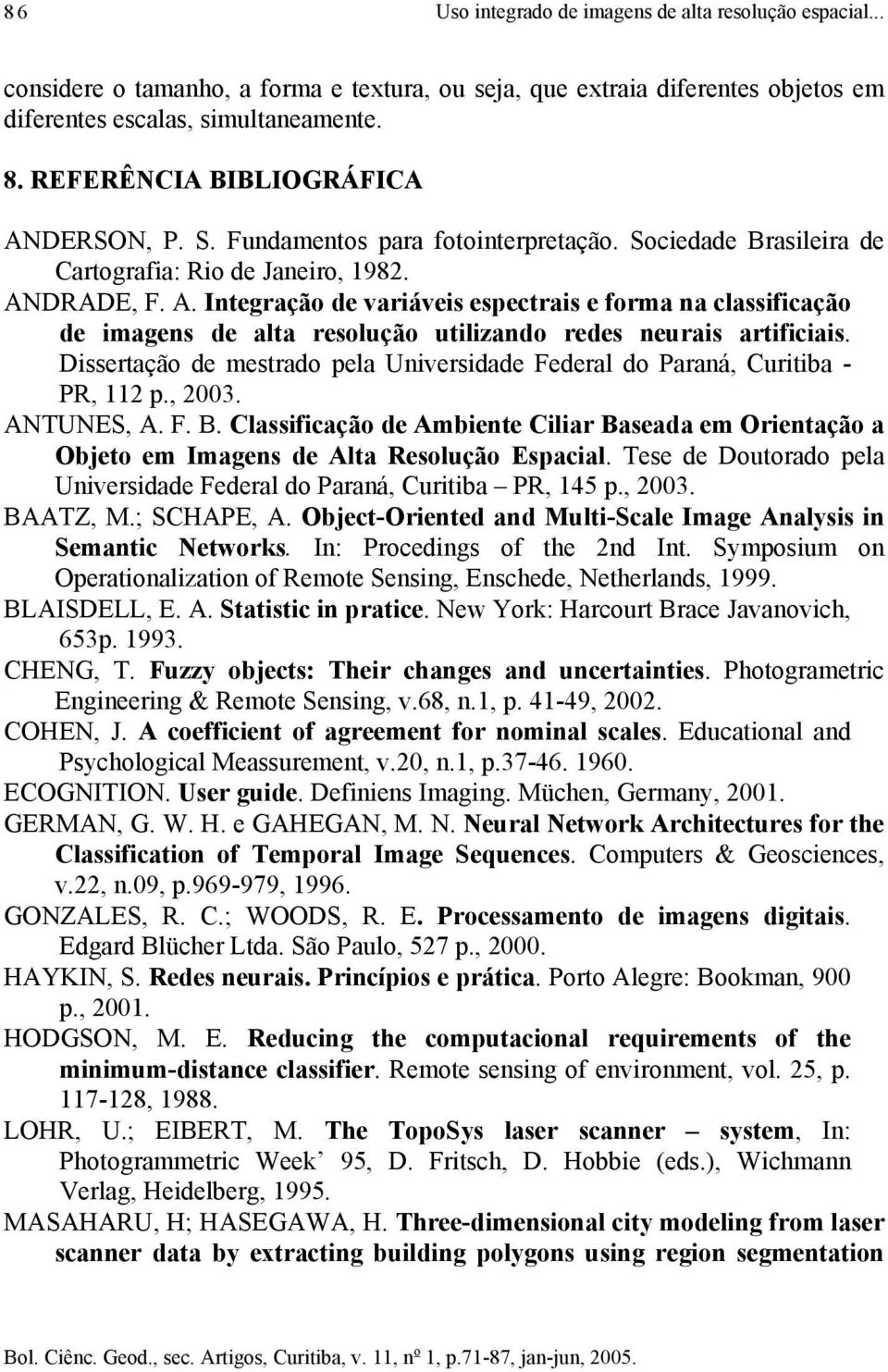 Dissertação de mestrado pela Universidade Federal do Paraná, Curitiba - PR, 112 p., 2003. ANTUNES, A. F. B.