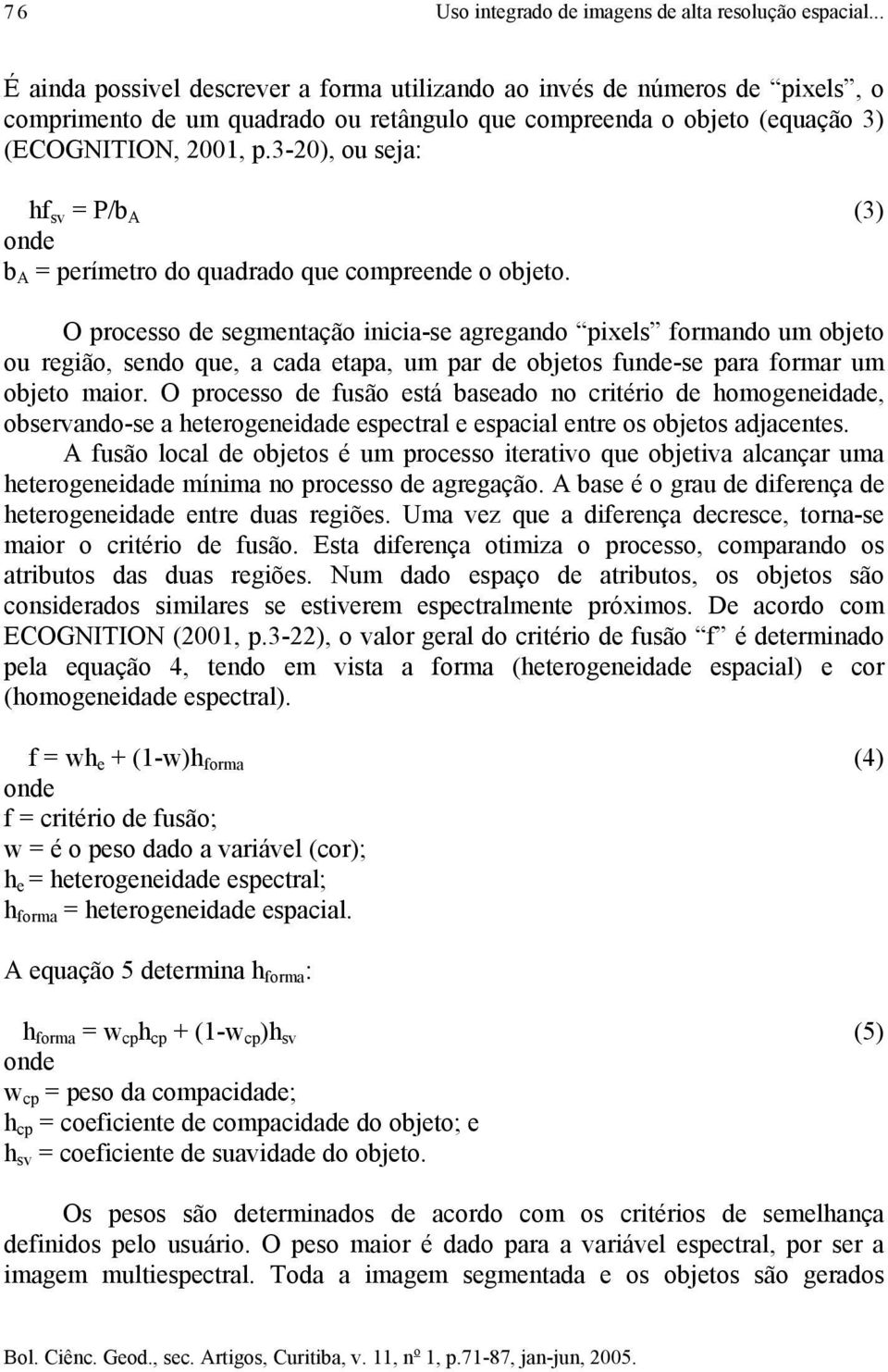 3-20), ou seja: hf sv = P/b A (3) onde b A = perímetro do quadrado que compreende o objeto.