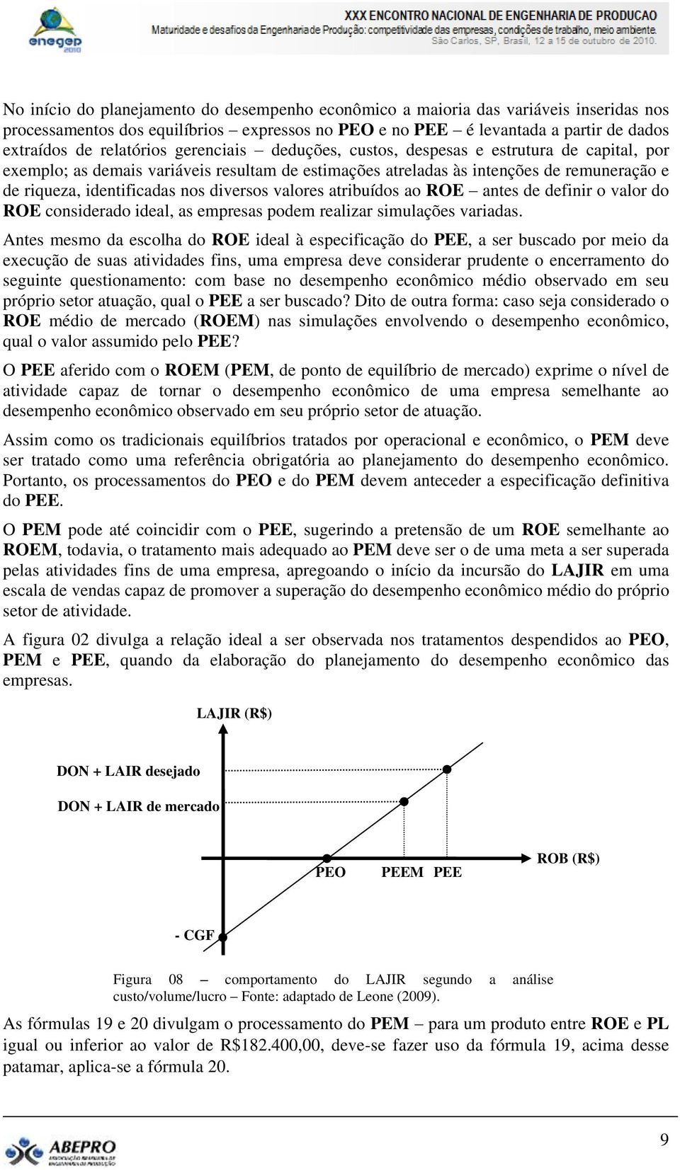 valores atribuídos ao ROE antes de definir o valor do ROE considerado ideal, as empresas podem realizar simulações variadas.