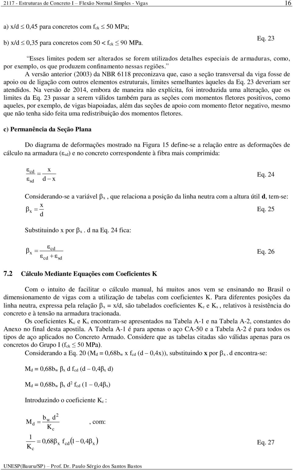 verão anterior (003) a NBR 6118 preconizava que, cao a eção tranveral a viga foe e apoio ou e ligação com outro elemento etruturai, limite emelhante àquele a Eq. 3 everiam er atenio.