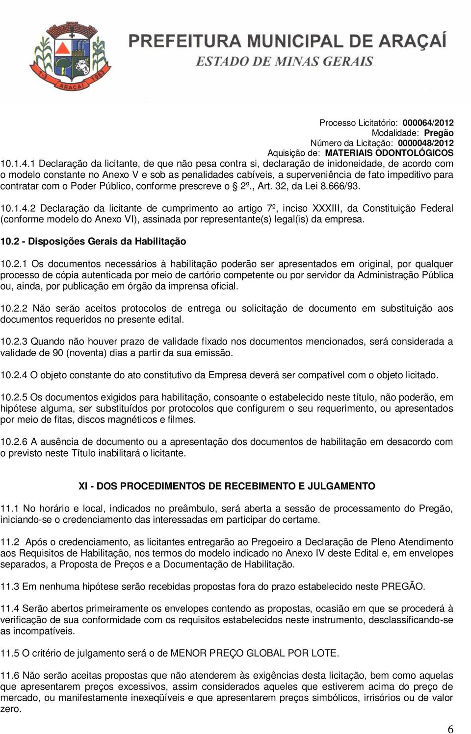 contratar com o Poder Público, conforme prescreve o 2º., Art. 32, da Lei 8.666/93.