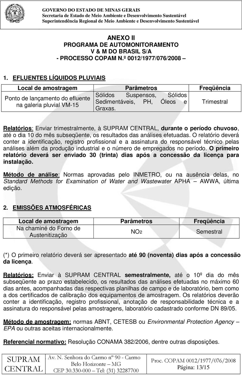 Relatórios: Enviar trimestralmente, à CENTRAL, durante o período chuvoso, até o dia 10 do mês subseqüente, os resultados das análises efetuadas.