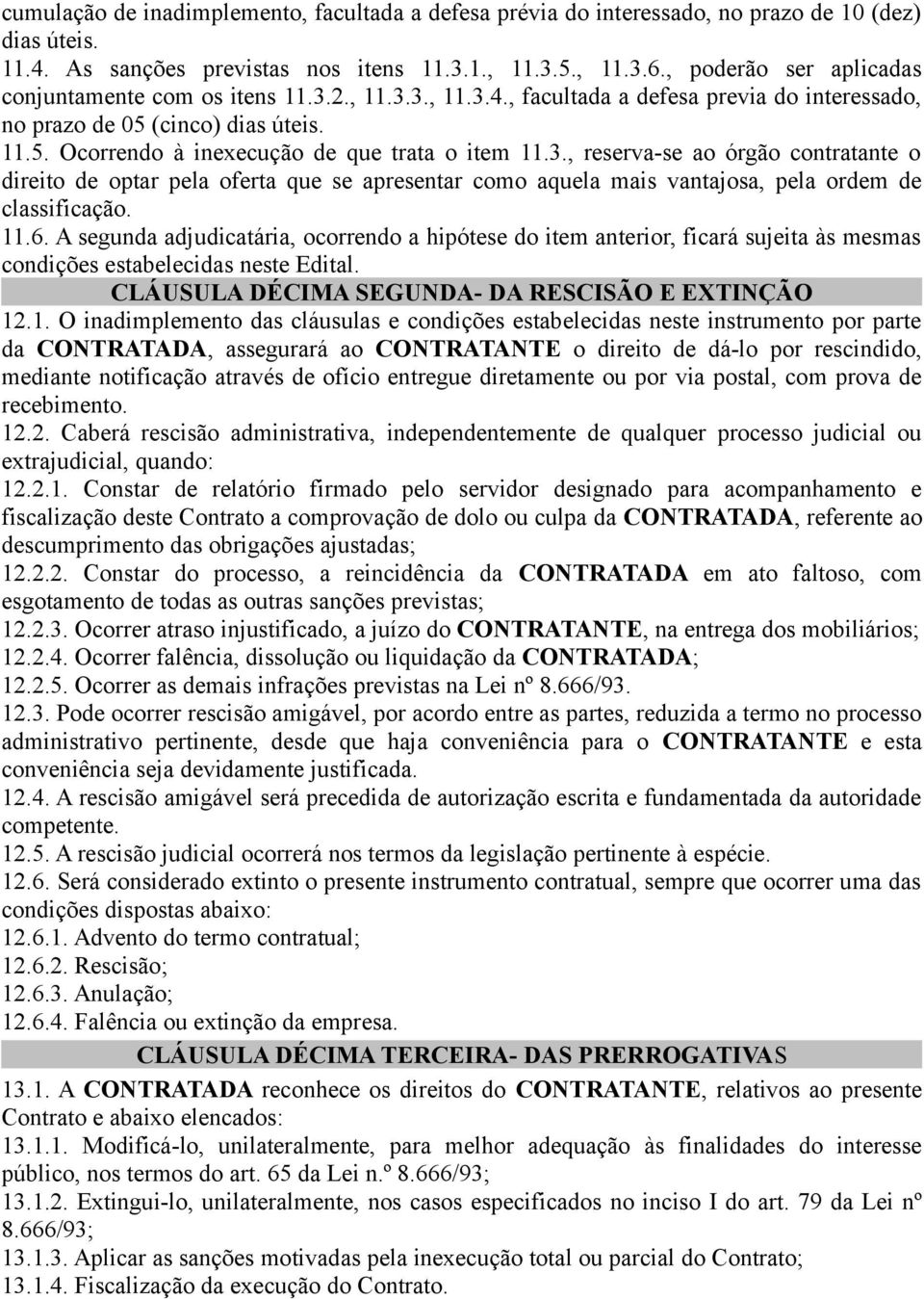 3., reserva-se ao órgão contratante o direito de optar pela oferta que se apresentar como aquela mais vantajosa, pela ordem de classificação. 11.6.