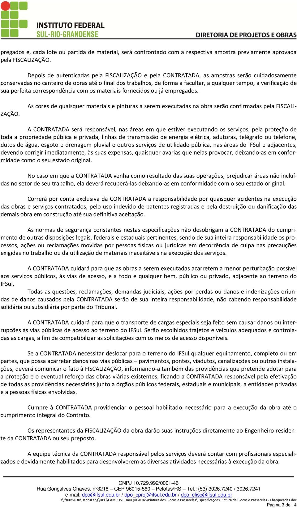 verificação de sua perfeita correspondência com os materiais fornecidos ou já empregados. ZAÇÃO.