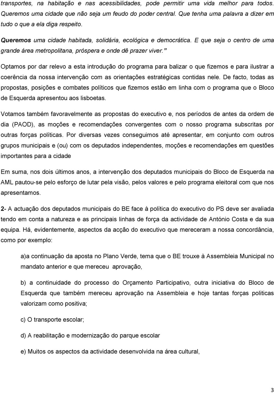 E que seja o centro de uma grande área metropolitana, próspera e onde dê prazer viver.