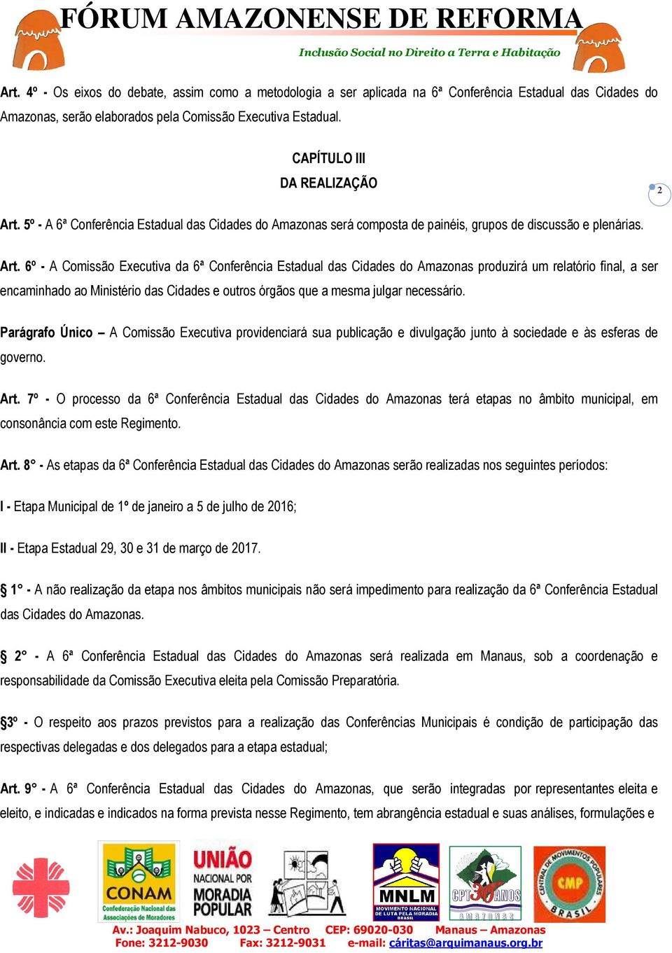 5º - A 6ª Conferência Estadual das Cidades do Amazonas será composta de painéis, grupos de discussão e plenárias. Art.