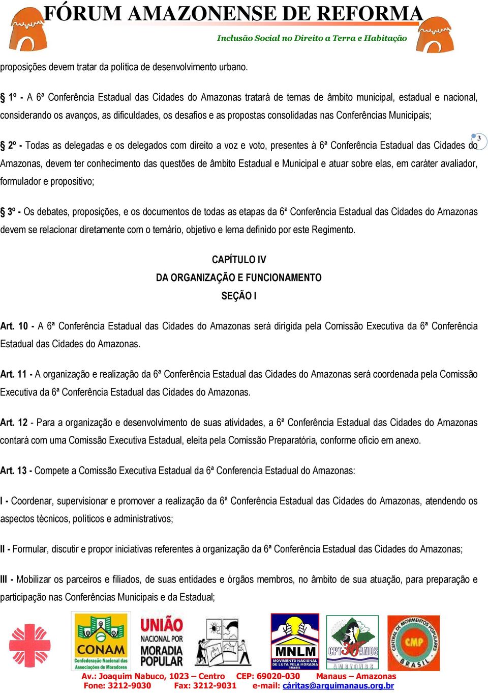 Conferências Municipais; 2º - Todas as delegadas e os delegados com direito a voz e voto, presentes à 6ª Conferência Estadual das Cidades do Amazonas, devem ter conhecimento das questões de âmbito