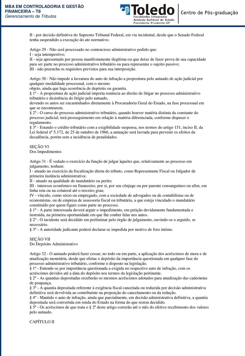 capacidade para ser parte no processo administrativo tributário ou para representar o sujeito passivo; III - não preencha os requisitos previstos para sua interposição.