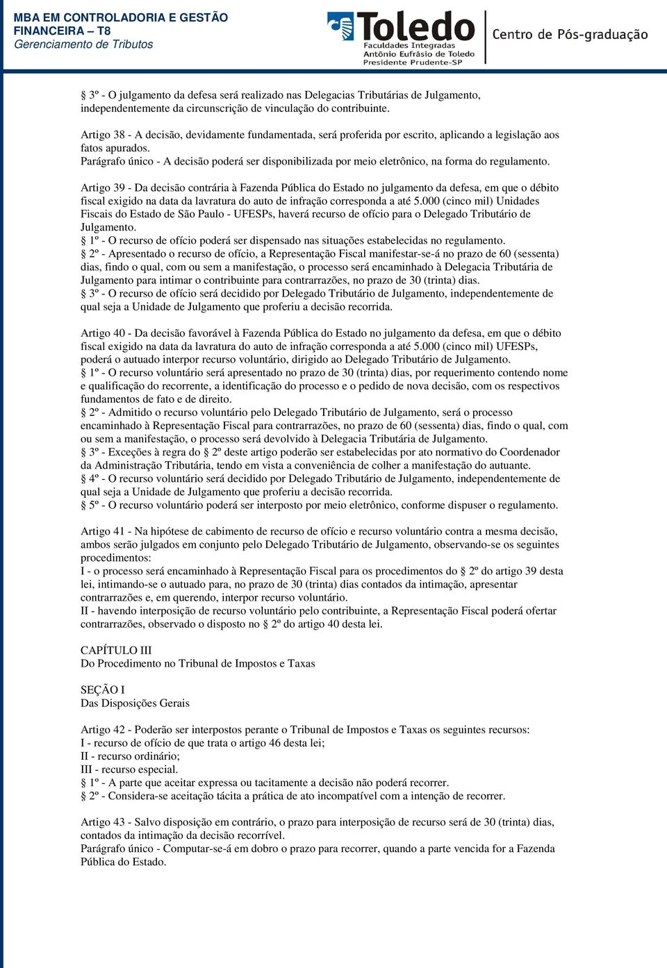 Parágrafo único - A decisão poderá ser disponibilizada por meio eletrônico, na forma do regulamento.