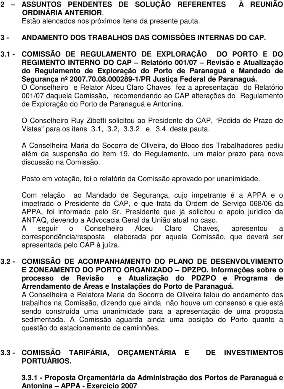 1 - COMISSÃO DE REGULAMENTO DE EXPLORAÇÃO DO PORTO E DO REGIMENTO INTERNO DO CAP Relatório 001/07 Revisão e Atualização do Regulamento de Exploração do Porto de Paranaguá e Mandado de Segurança nº