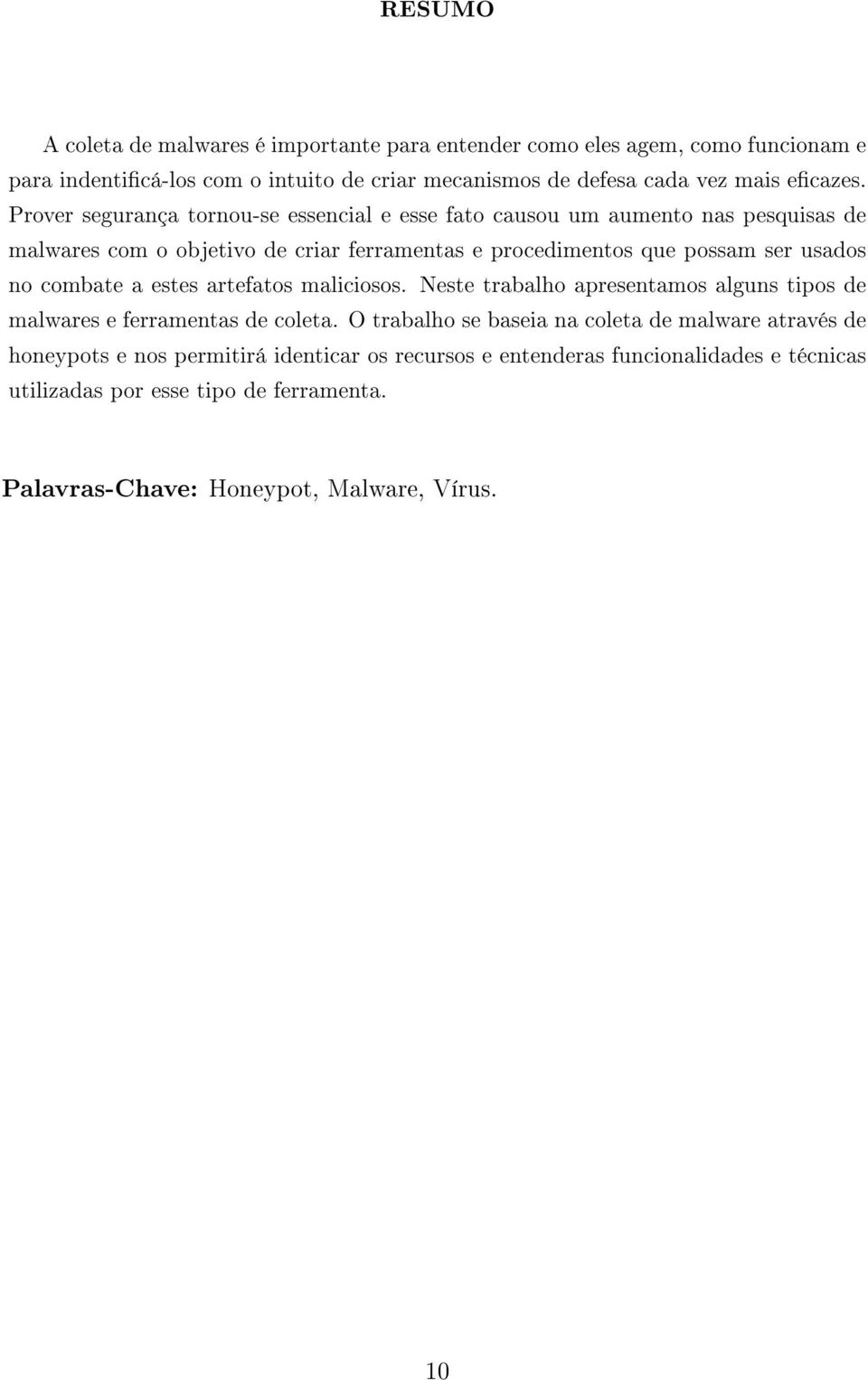 Prover segurança tornou-se essencial e esse fato causou um aumento nas pesquisas de malwares com o objetivo de criar ferramentas e procedimentos que possam ser usados no