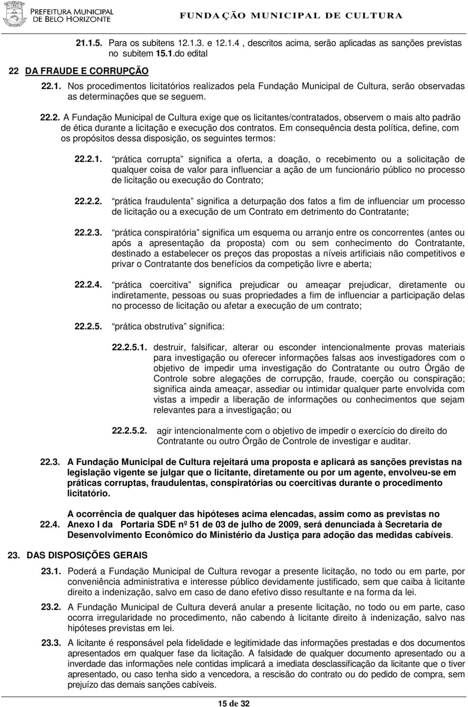 Em consequência desta política, define, com os propósitos dessa disposição, os seguintes termos: 22.2.1.