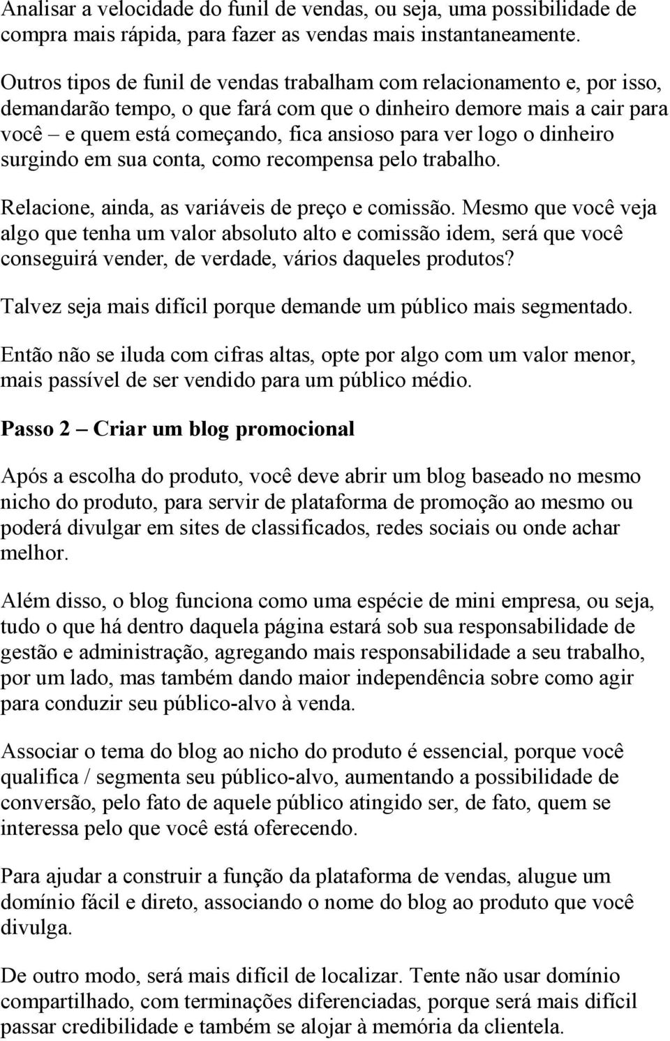 logo o dinheiro surgindo em sua conta, como recompensa pelo trabalho. Relacione, ainda, as variáveis de preço e comissão.