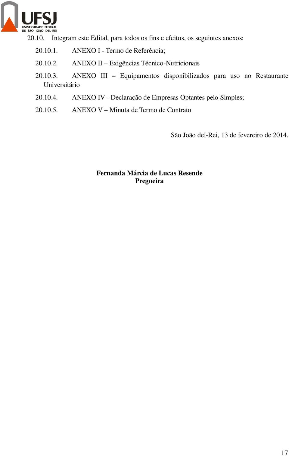 ANEXO III Equipamentos disponibilizados para uso no Restaurante Universitário 20.10.4.