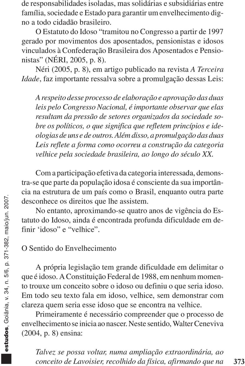 2005, p. 8). Néri (2005, p.