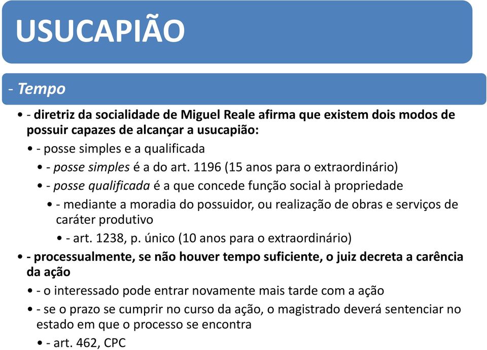 1196 (15 anos para o extraordinário) - posse qualificada é a que concede função social à propriedade - mediante a moradia do possuidor, ou realização de obras e serviços de