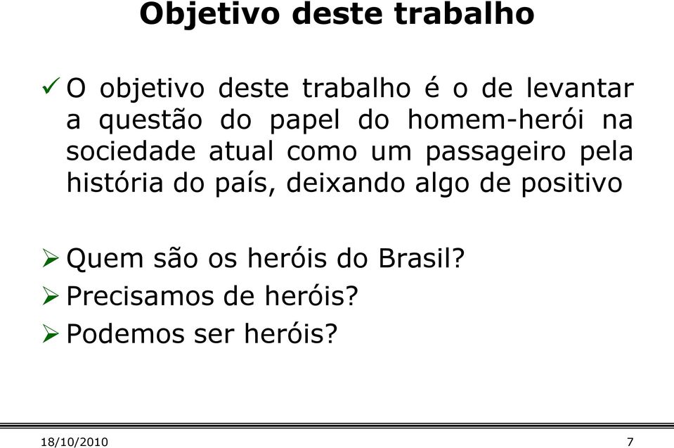 passageiro pela história do país, deixando algo de positivo Quem