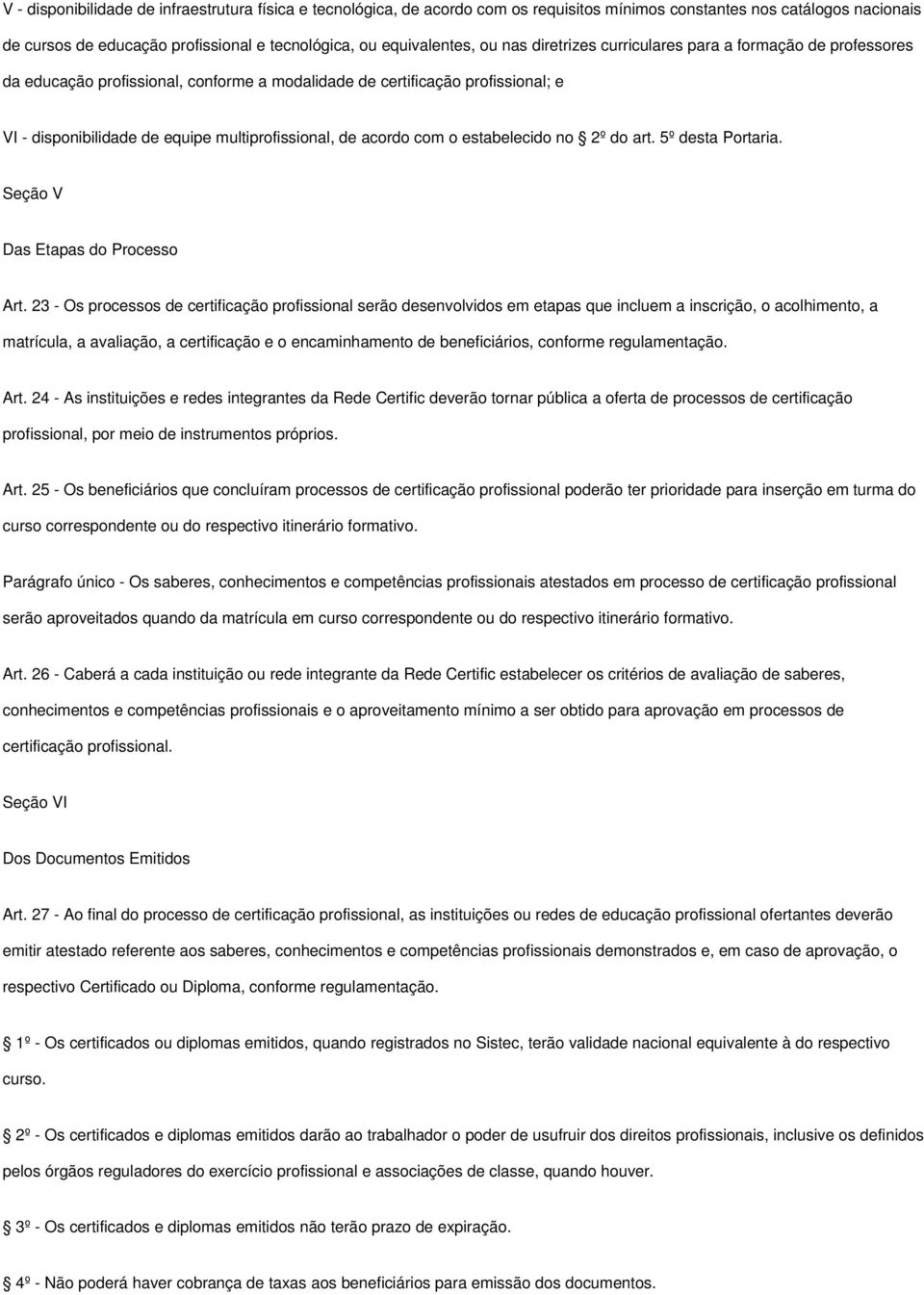 acordo com o estabelecido no 2º do art. 5º desta Portaria. Seção V Das Etapas do Processo Art.