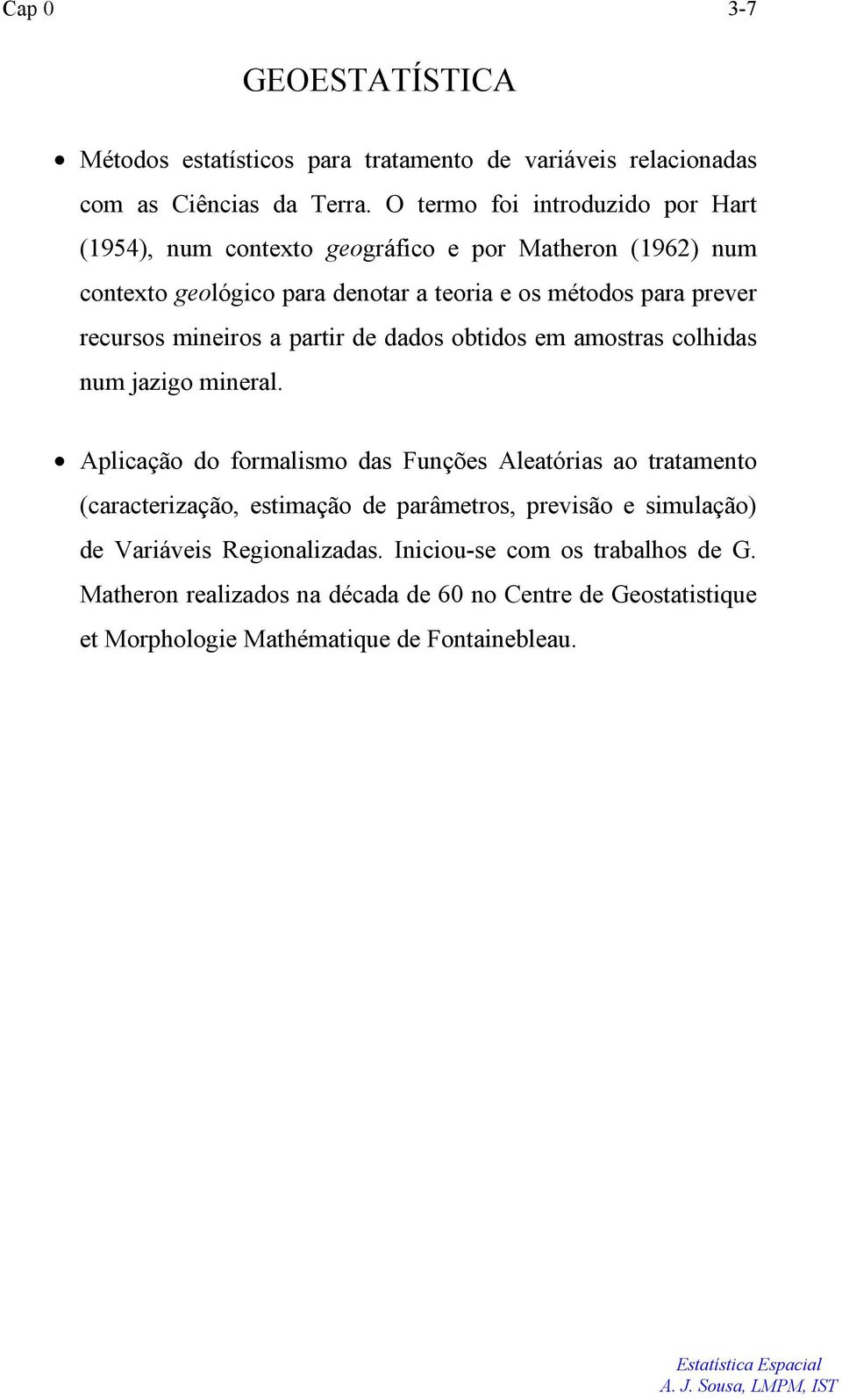 recursos mineiros a partir de dados obtidos em amostras colhidas num jazigo mineral.