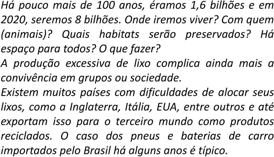 A produção excessiva de lixo complica ainda mais a convivência em grupos ou sociedade.