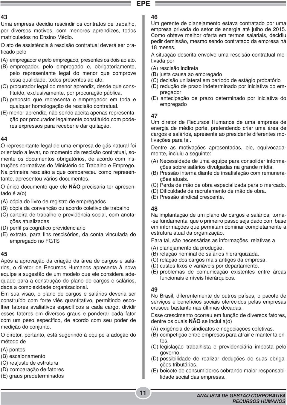 (B) empregador, pelo empregado e, obrigatoriamente, pelo representante legal do menor que comprove essa qualidade, todos presentes ao ato.