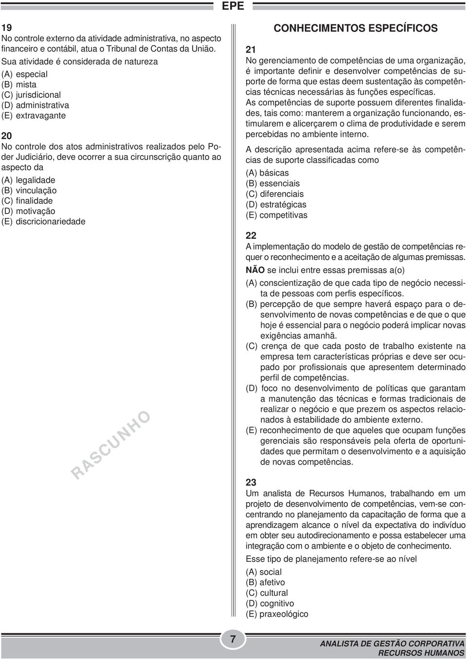 ocorrer a sua circunscrição quanto ao aspecto da (A) legalidade (B) vinculação (C) finalidade (D) motivação (E) discricionariedade RASCUNHO CONHECIMENTOS ESPECÍFICOS 21 No gerenciamento de