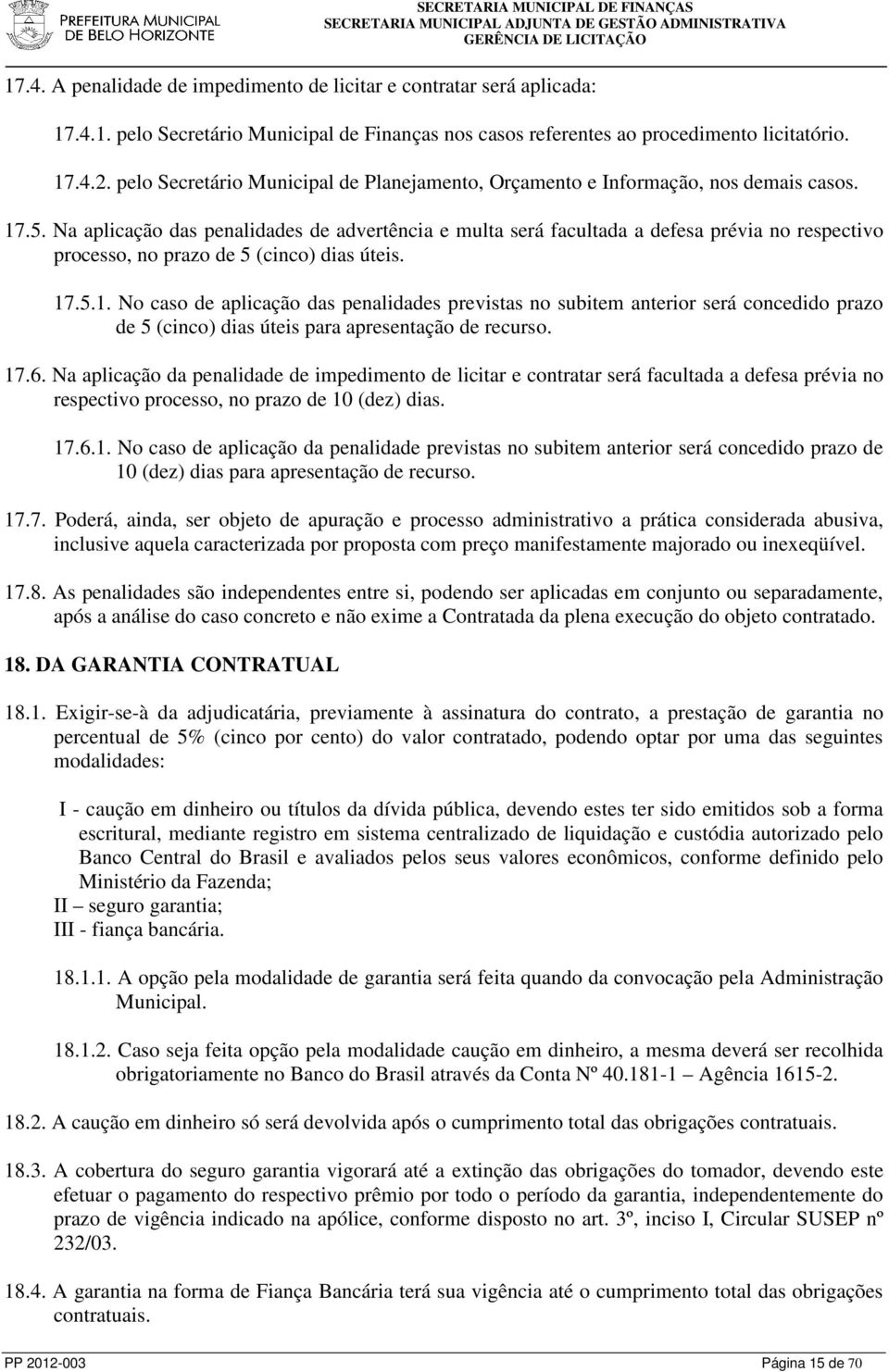 Na aplicação das penalidades de advertência e multa será facultada a defesa prévia no respectivo processo, no prazo de 5 