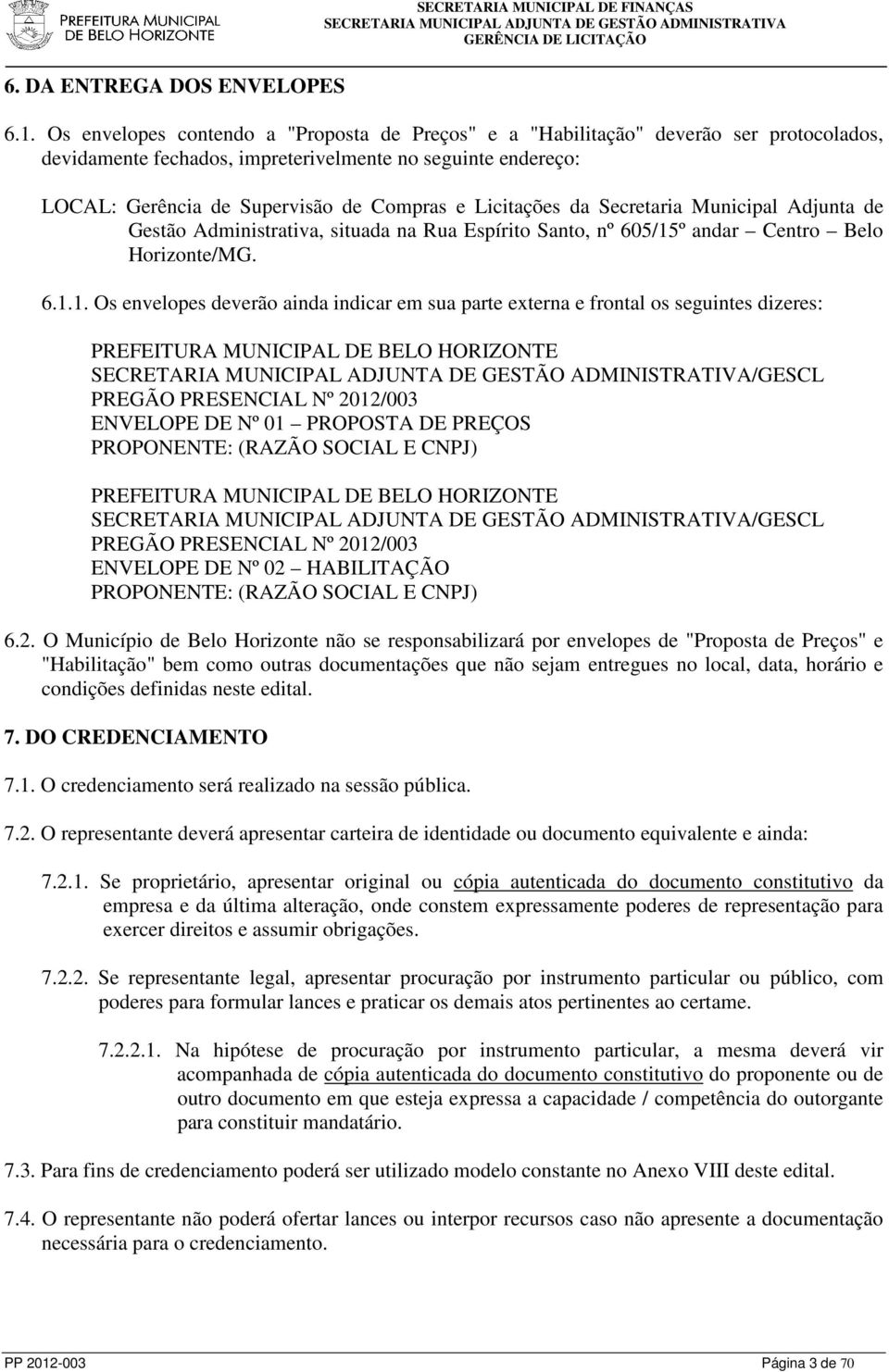 Licitações da Secretaria Municipal Adjunta de Gestão Administrativa, situada na Rua Espírito Santo, nº 60