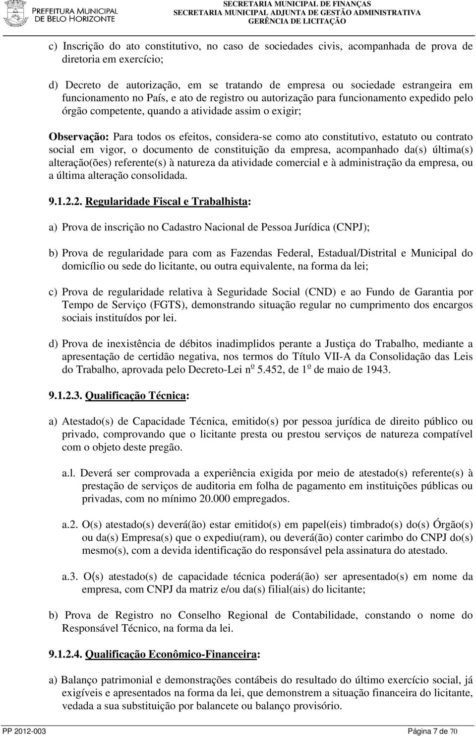 constitutivo, estatuto ou contrato social em vigor, o documento de constituição da empresa, acompanhado da(s) última(s) alteração(ões) referente(s) à natureza da atividade comercial e à administração