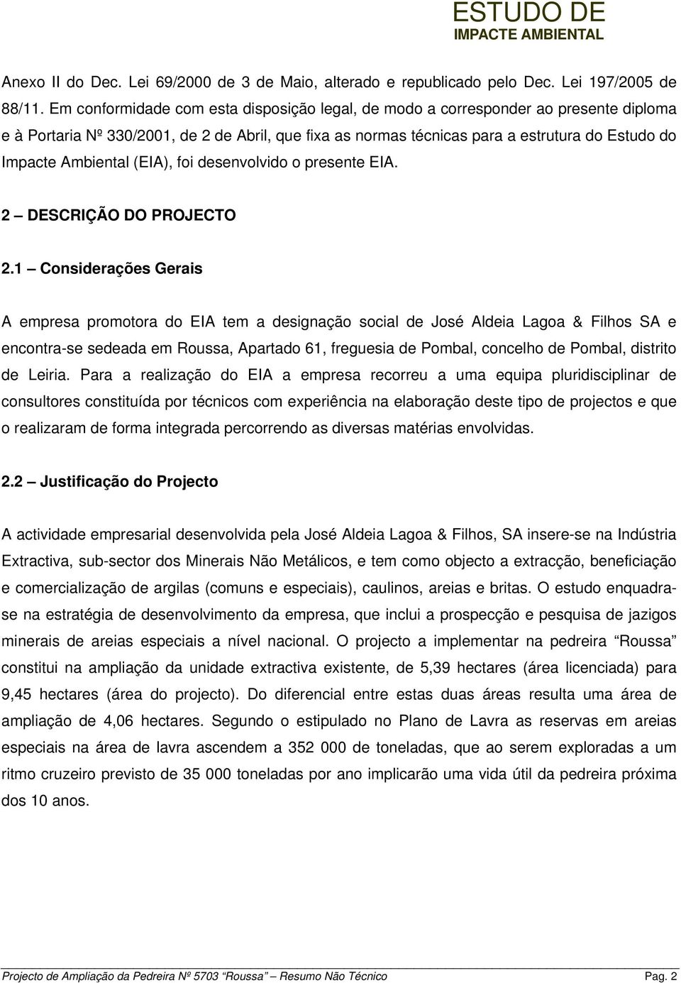 Ambiental (EIA), foi desenvolvido o presente EIA. 2 DESCRIÇÃO DO PROJECTO 2.