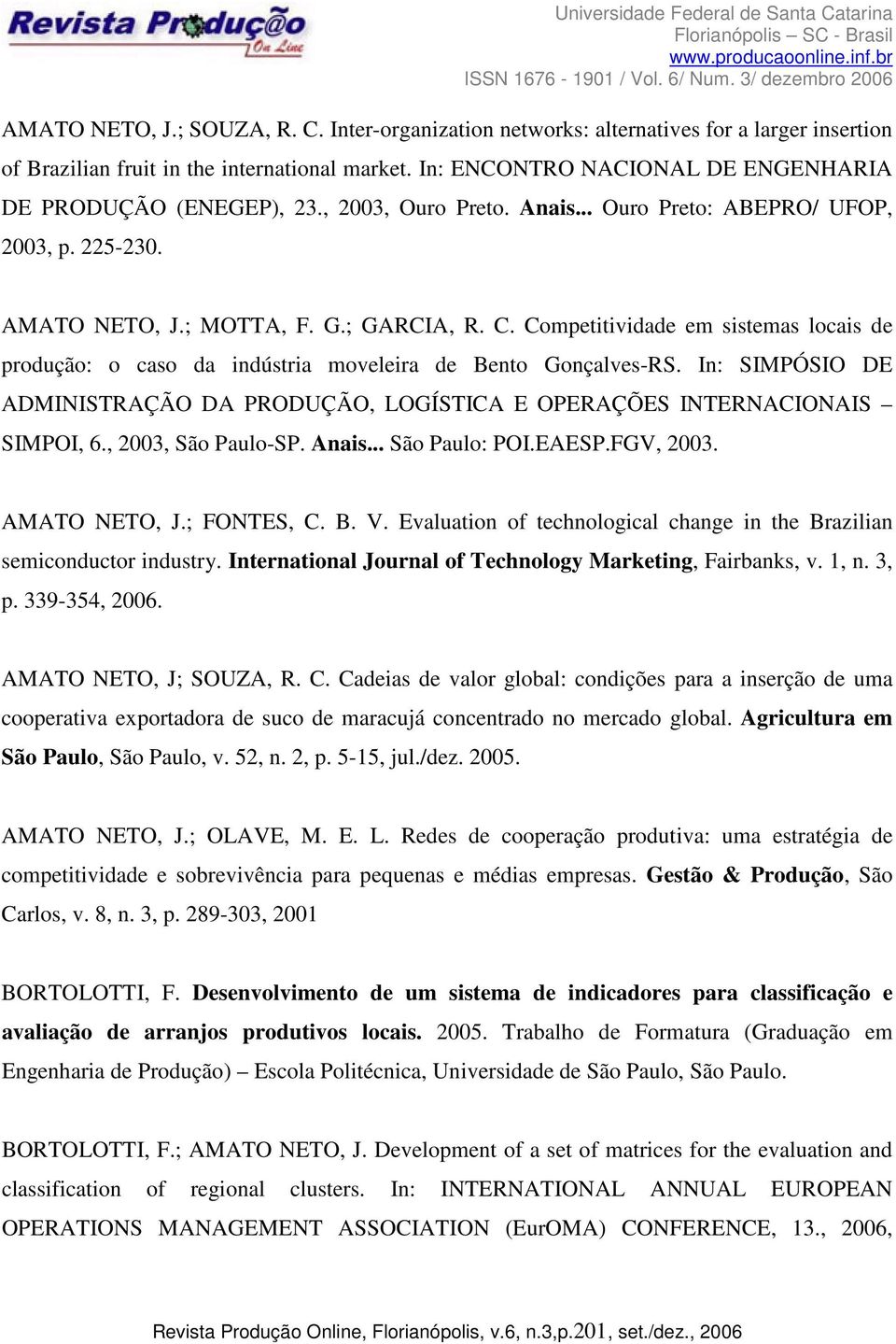 Competitividade em sistemas locais de produção: o caso da indústria moveleira de Bento Gonçalves-RS. In: SIMPÓSIO DE ADMINISTRAÇÃO DA PRODUÇÃO, LOGÍSTICA E OPERAÇÕES INTERNACIONAIS SIMPOI, 6.