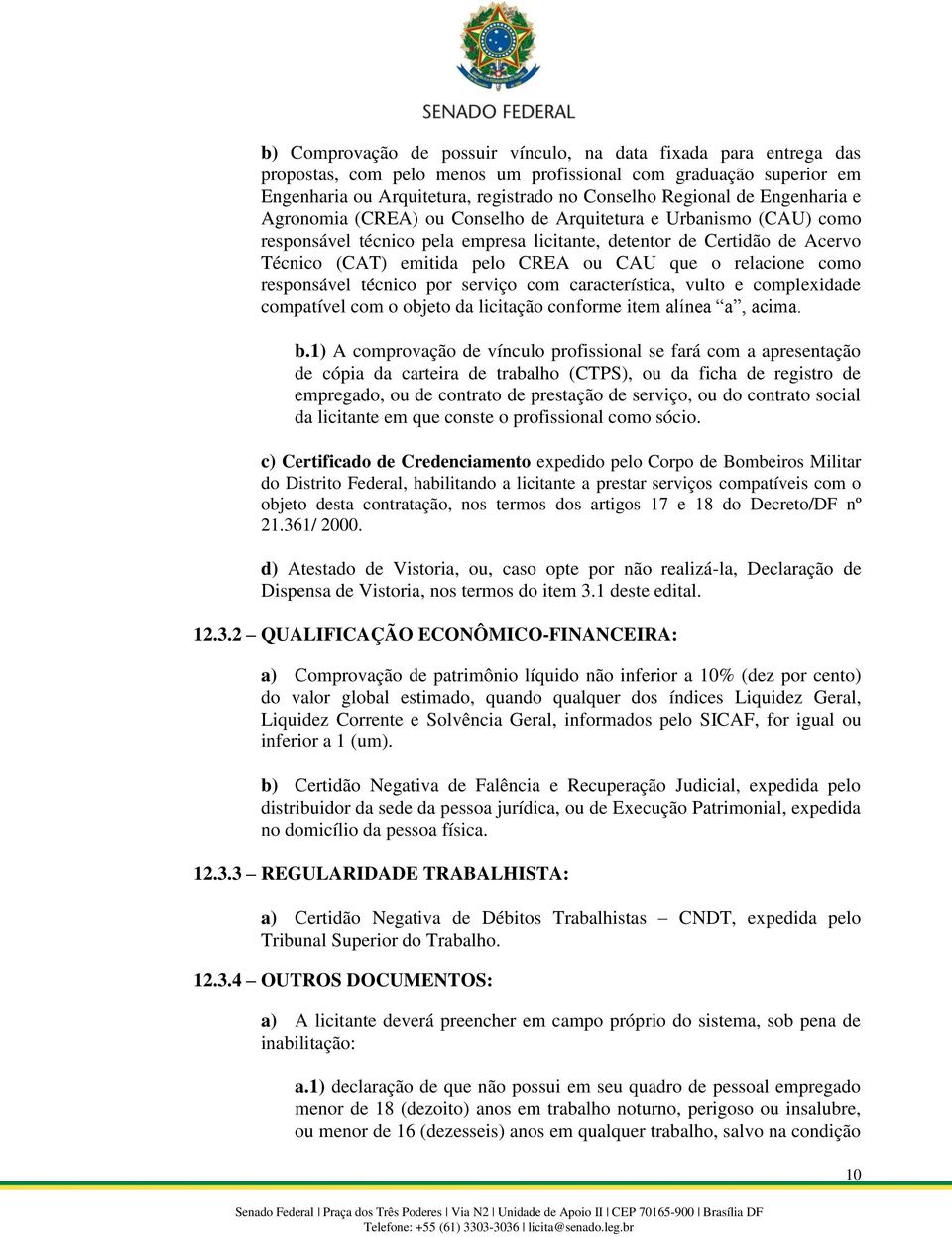 relacione como responsável técnico por serviço com característica, vulto e complexidade compatível com o objeto da licitação conforme item alínea a, acima. b.