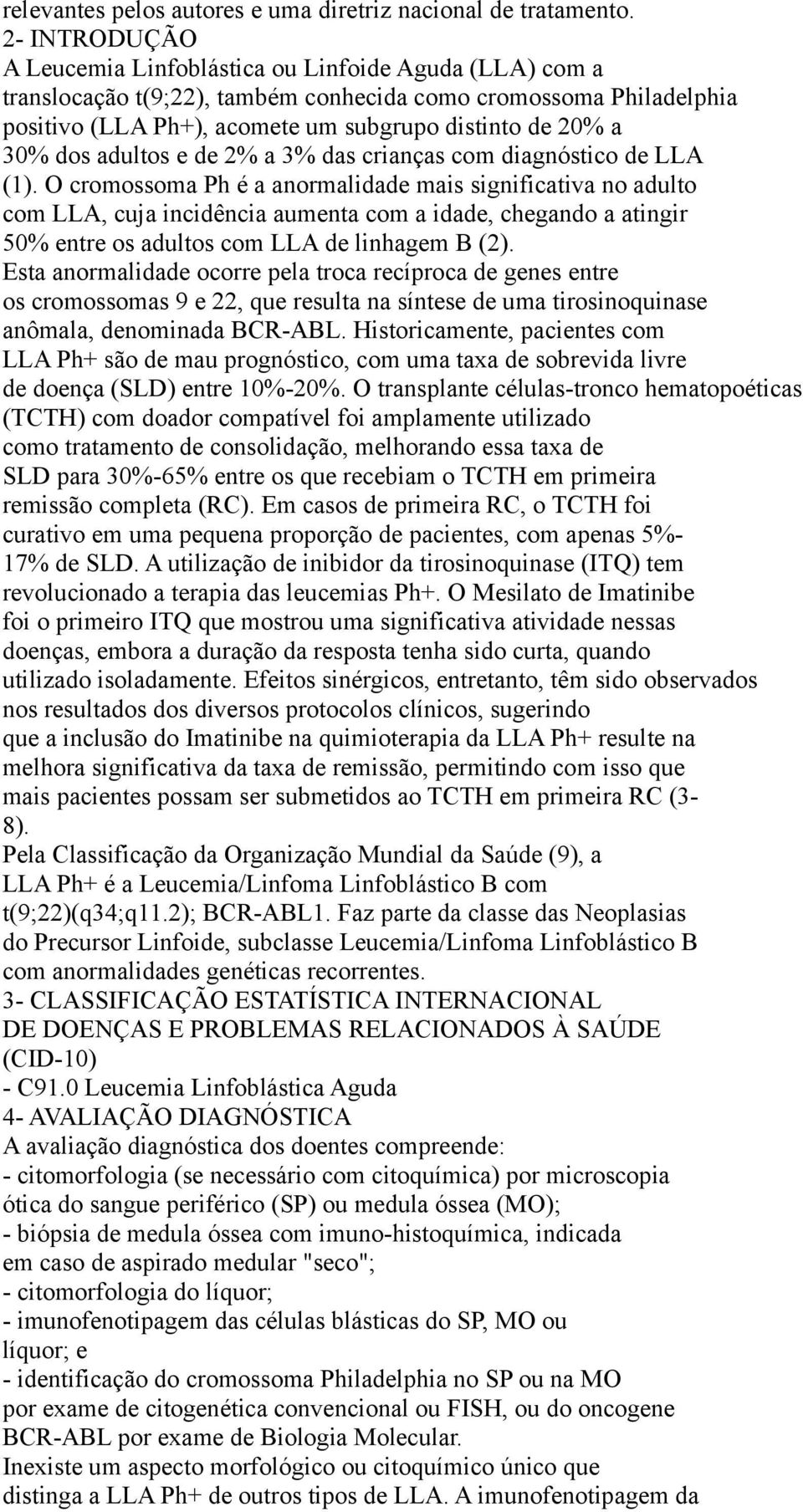 dos adultos e de 2% a 3% das crianças com diagnóstico de LLA (1).