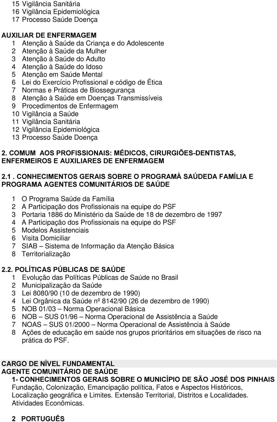 Procedimentos de Enfermagem 10 Vigilância a Saúde 11 Vigilância Sanitária 12 Vigilância Epidemiológica 13 Processo Saúde Doença &2080$26352),66,21$,60e',&26&,585*, (6'(17,67$6