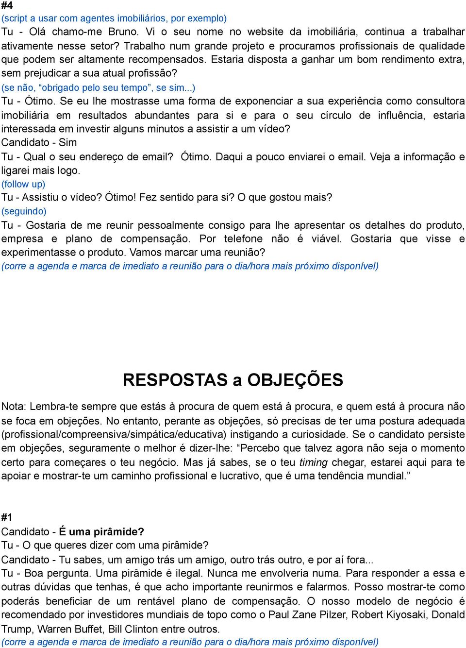 (se não, obrigado pelo seu tempo, se sim) Tu - Ótimo.