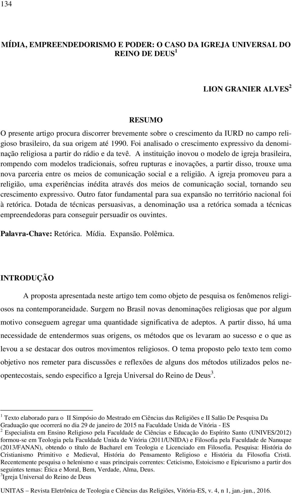 A instituição inovou o modelo de igreja brasileira, rompendo com modelos tradicionais, sofreu rupturas e inovações, a partir disso, trouxe uma nova parceria entre os meios de comunicação social e a