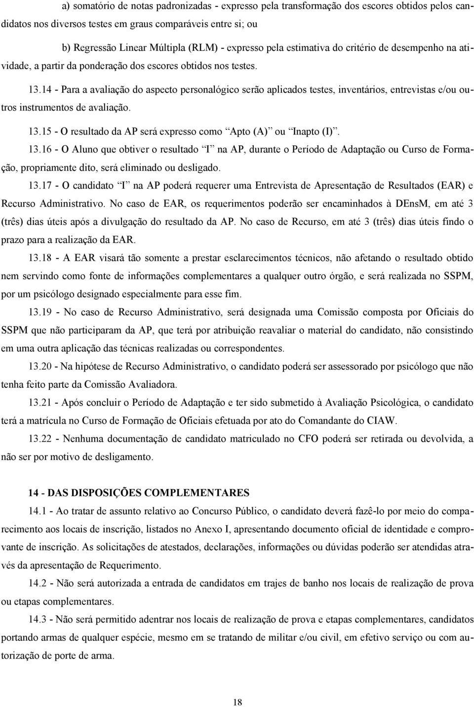 14 - Para a avaliação do aspecto personalógico serão aplicados testes, inventários, entrevistas e/ou outros instrumentos de avaliação. 13.