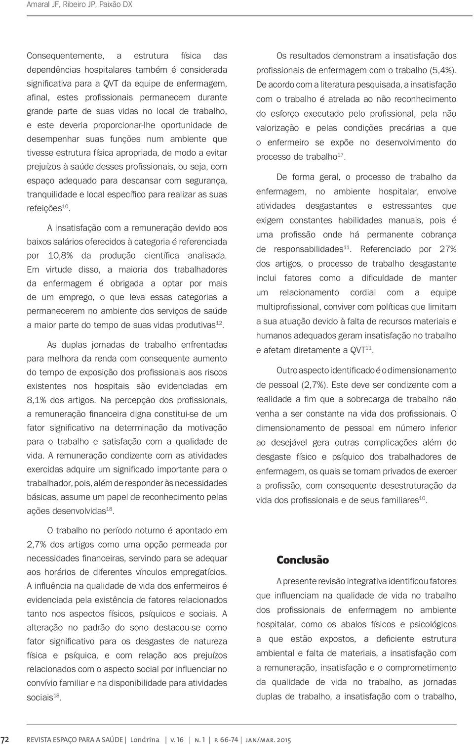 modo a evitar prejuízos à saúde desses profissionais, ou seja, com espaço adequado para descansar com segurança, tranquilidade e local específico para realizar as suas refeições 10.