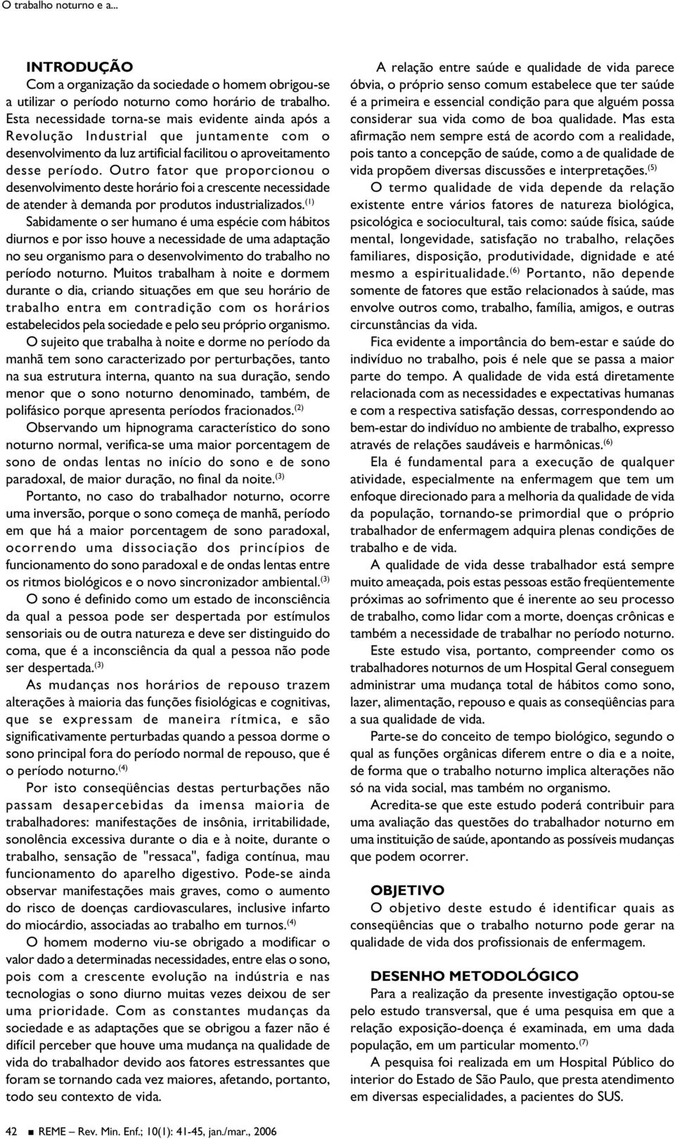 Outro fator que proporcionou o desenvolvimento deste horário foi a crescente necessidade de atender à demanda por produtos industrializados.