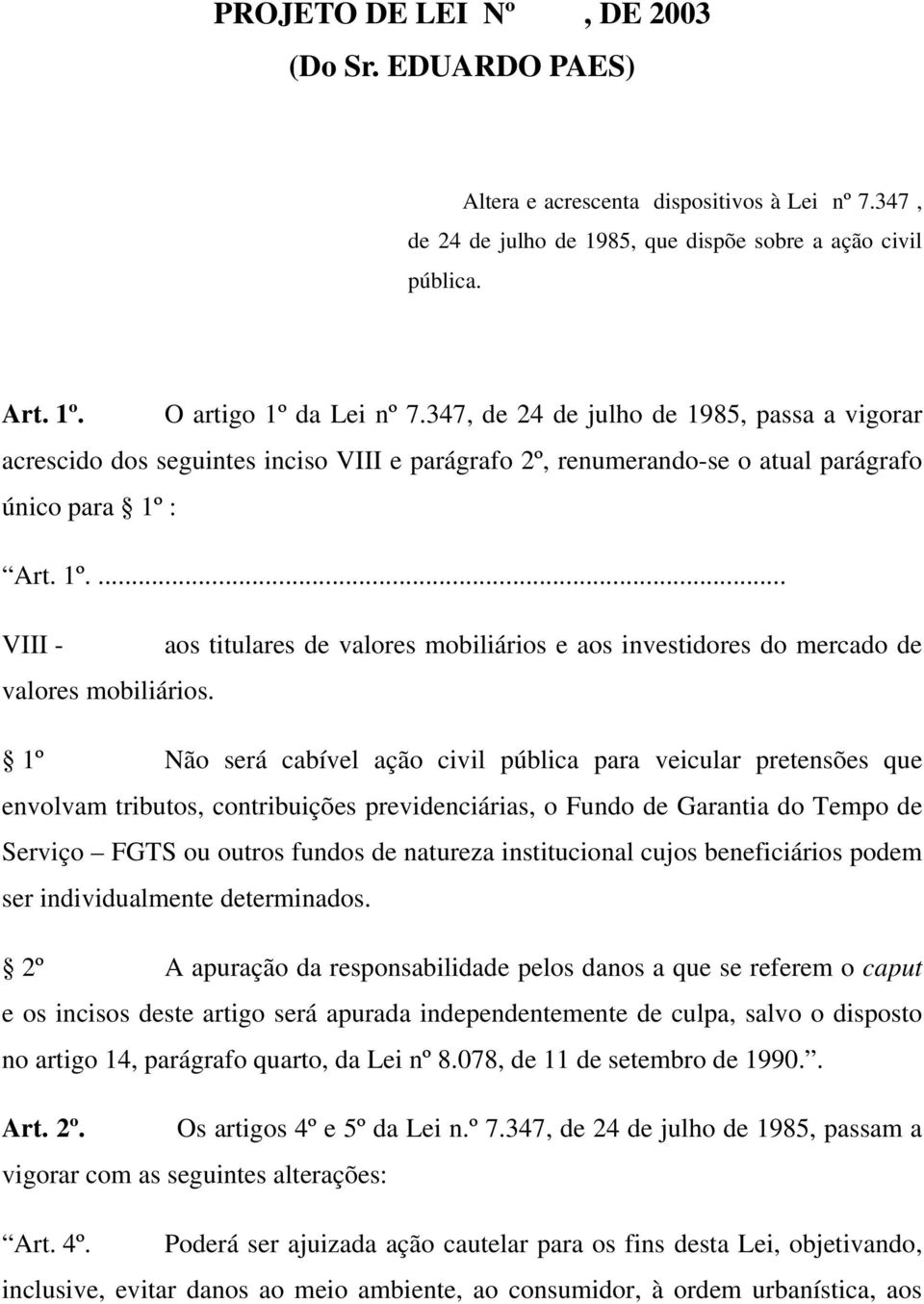 : Art. 1º.... VIII - aos titulares de valores mobiliários e aos investidores do mercado de valores mobiliários.