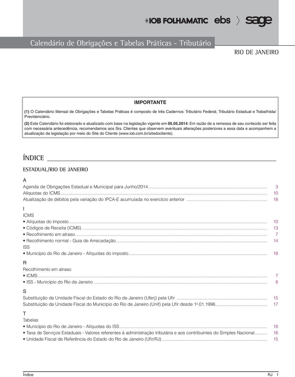 Clientes que observem eventuais alterações posteriores a essa data e acompanhem a atualização da legislação por meio do Site do Cliente (www.iob.com.br/sitedocliente).