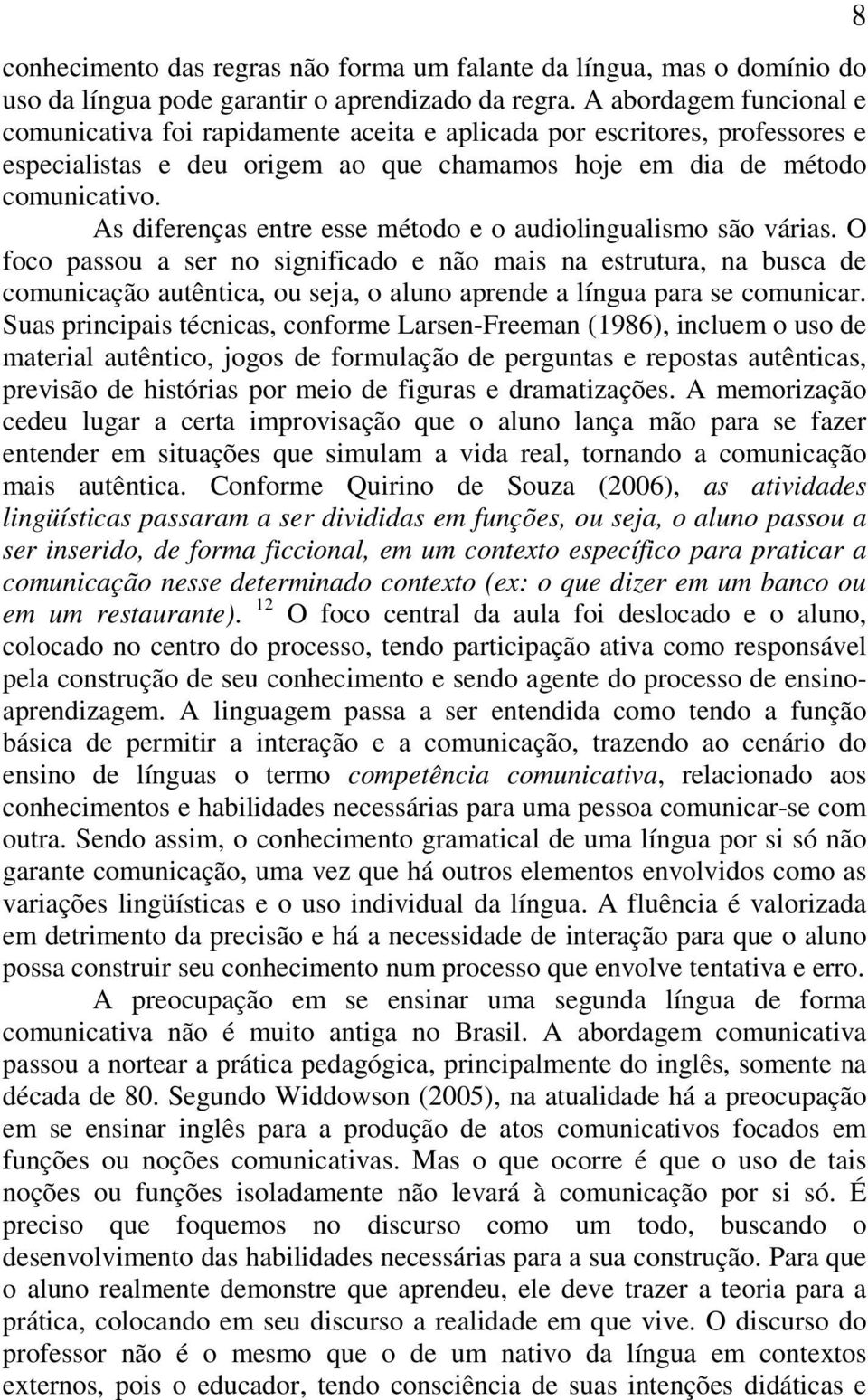 As diferenças entre esse método e o audiolingualismo são várias.