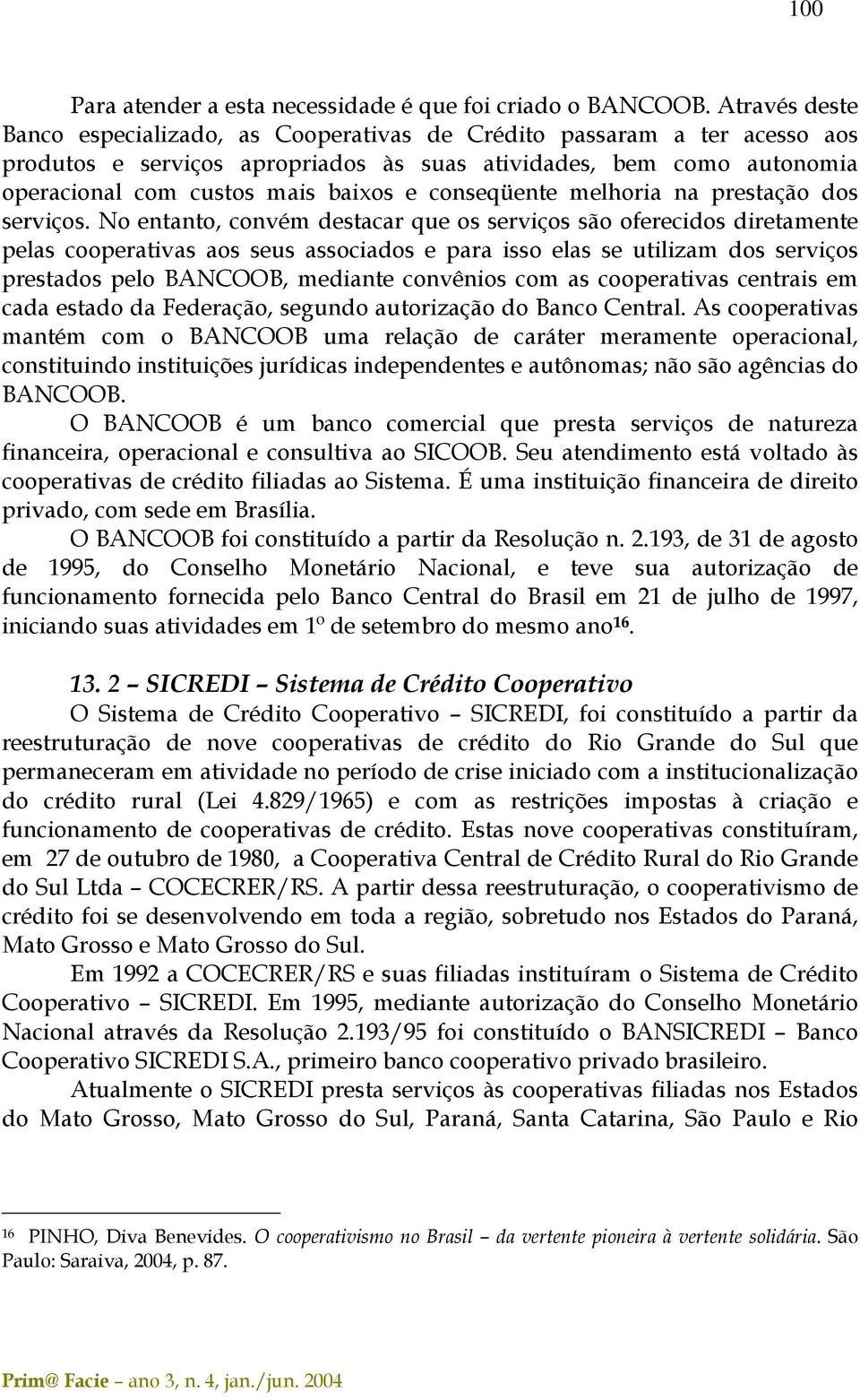 conseqüente melhoria na prestação dos serviços.