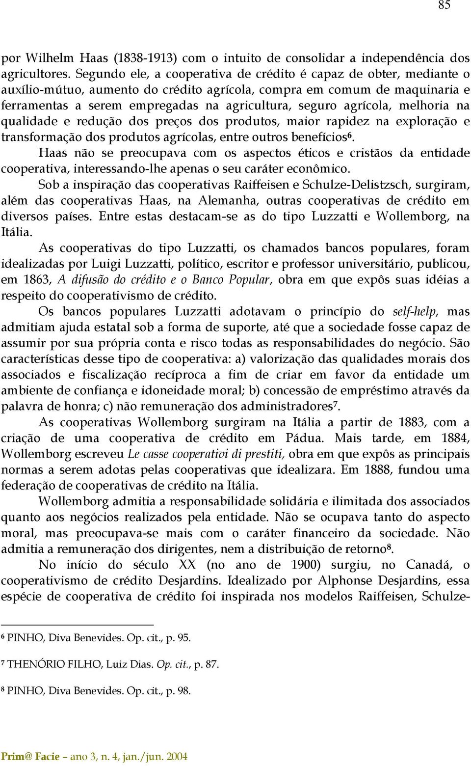 agrícola, melhoria na qualidade e redução dos preços dos produtos, maior rapidez na exploração e transformação dos produtos agrícolas, entre outros benefícios 6.