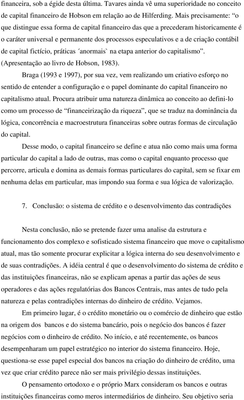 capital fictício, práticas anormais` na etapa anterior do capitalismo. (Apresentação ao livro de Hobson, 1983).