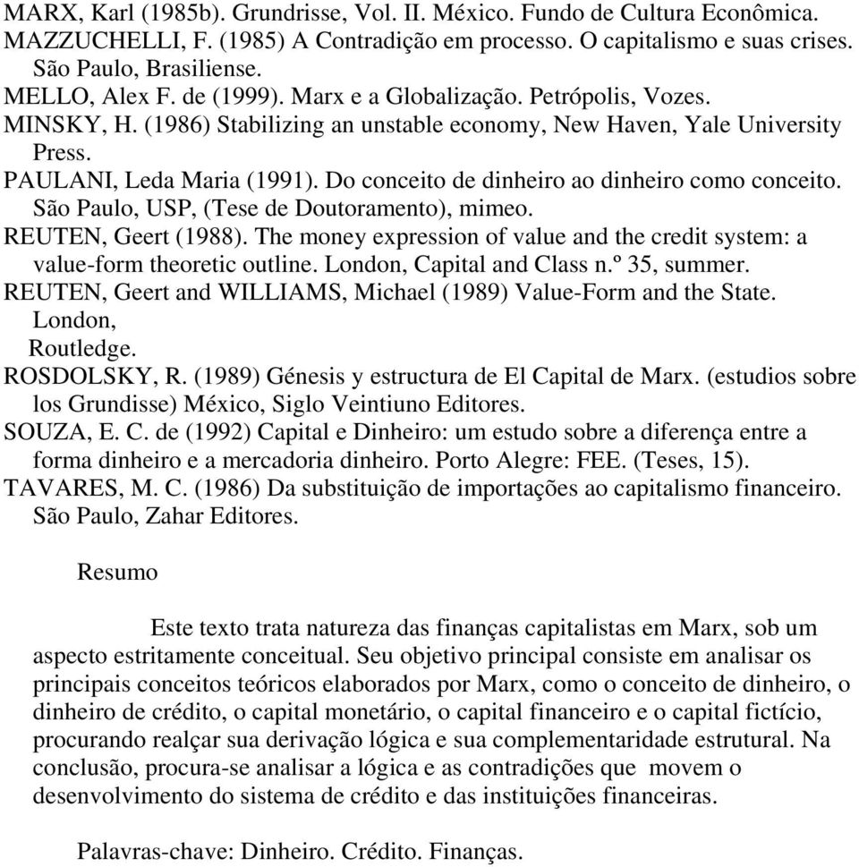 Do conceito de dinheiro ao dinheiro como conceito. São Paulo, USP, (Tese de Doutoramento), mimeo. REUTEN, Geert (1988).