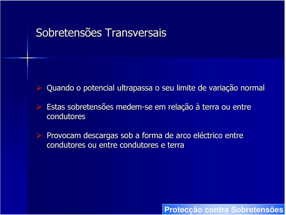 relação à terra ou entre condutores Provocam descargas sob a