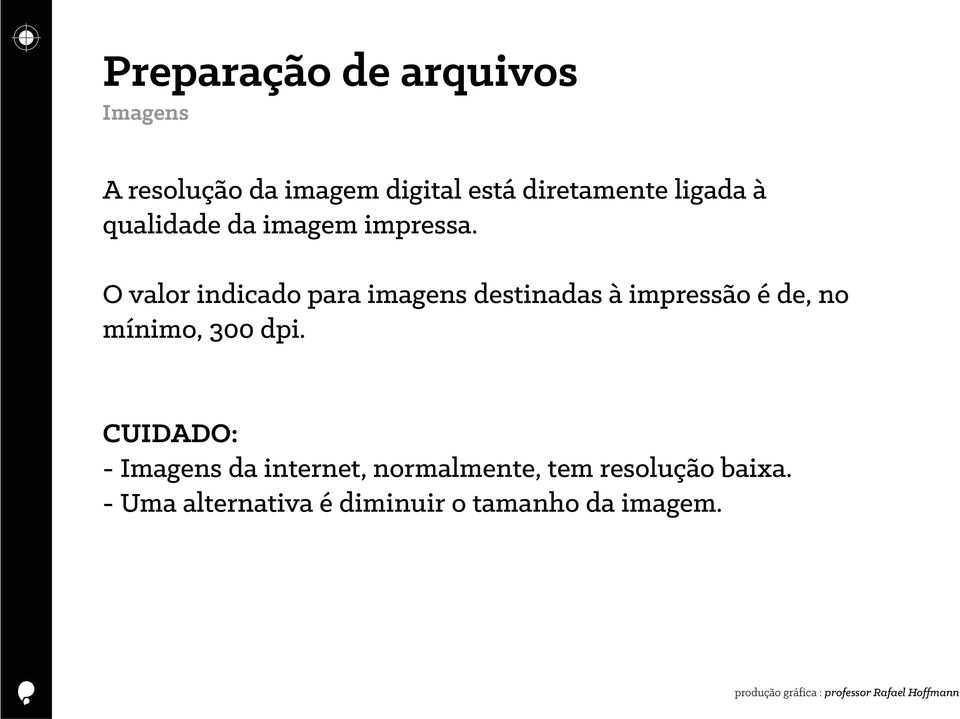 O valor indicado para imagens destinadas à impressão é de, no mínimo,