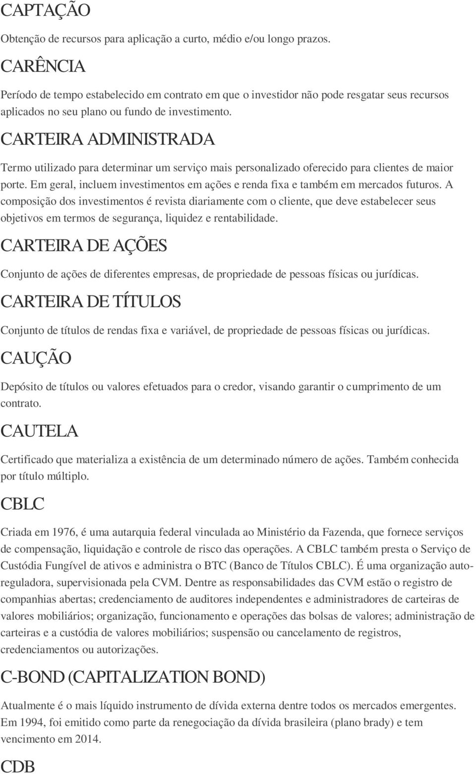 CARTEIRA ADMINISTRADA Termo utilizado para determinar um serviço mais personalizado oferecido para clientes de maior porte.