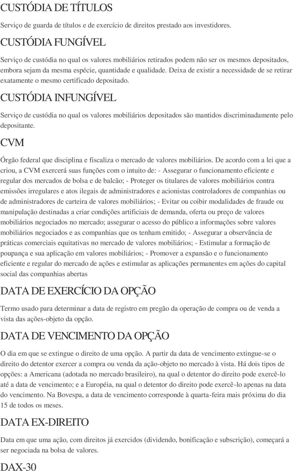 Deixa de existir a necessidade de se retirar exatamente o mesmo certificado depositado.